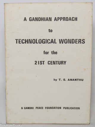 Cat.No: 349700 A Gandhian Approach to Technological Wonders for the 21st Century. T. S....