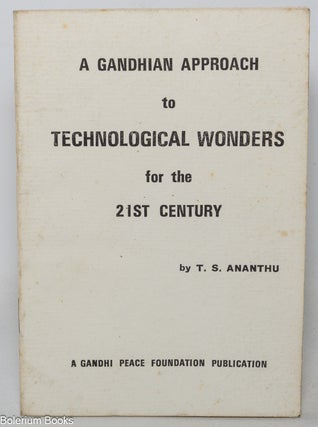 Cat.No: 349700 A Gandhian Approach to Technological Wonders for the 21st Century. T. S....
