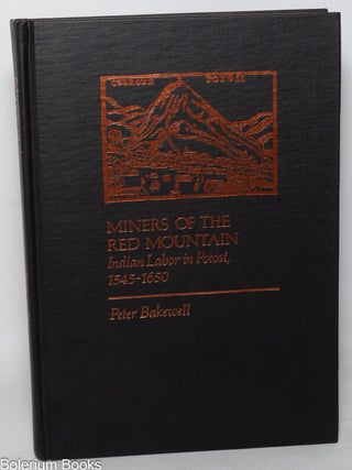 Cat.No: 349738 Miners of the Red Mountain: Indian Labor in Potosi, 1545-1650. Peter Bakewell