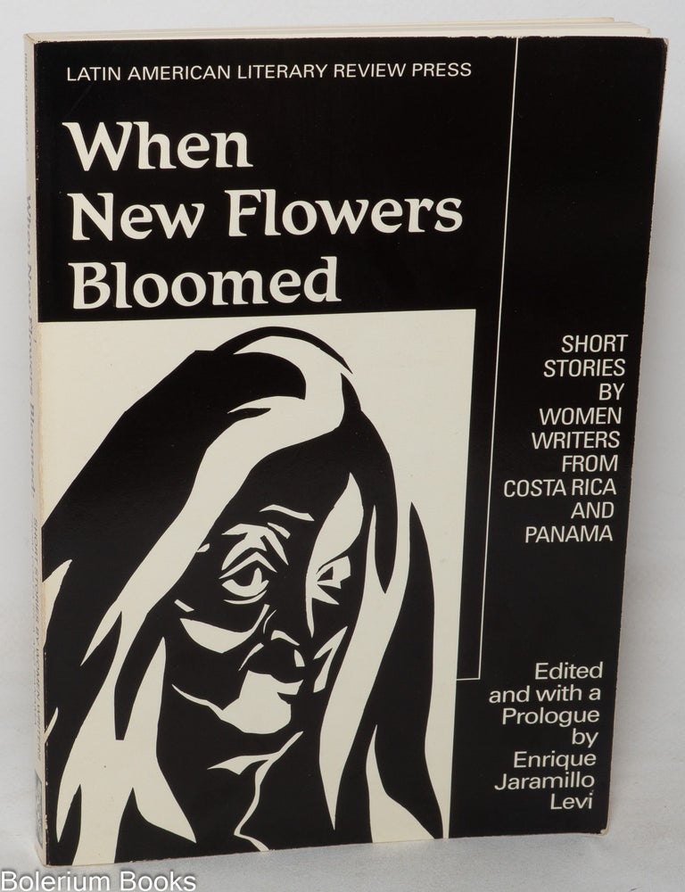 Cat.No: 349753 When New Flowers Bloomed: Short Stories by Women Writers from Costa Rica and Panama. Enrique Jaramillo Levi.