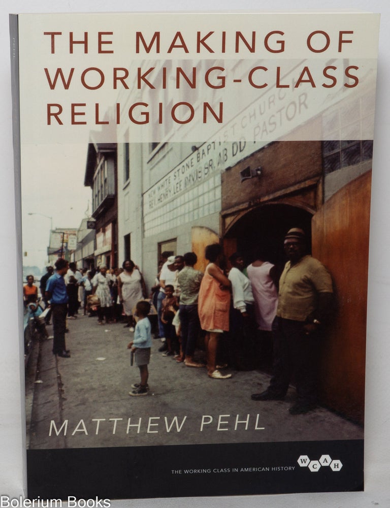 Cat.No: 349769 The Making of Working-Class Religion. Matthew Pehl.