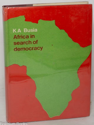 Cat.No: 349813 Africa in Search of Democracy. K. A Busia
