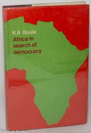 Cat.No: 349813 Africa in Search of Democracy. K. A Busia