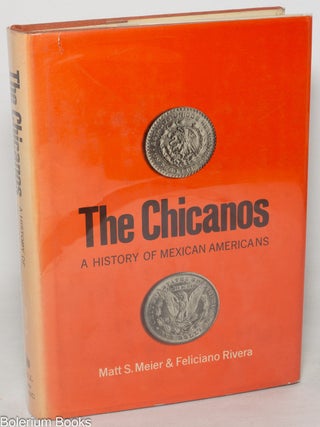 Cat.No: 349820 The Chicanos: a history of Mexican Americans. Matt S. Meier, Feliciano Rivera