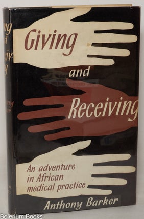 Cat.No: 349906 Giving and receiving; an adventure in African medical practice. Anthony...