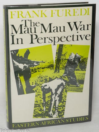 Cat.No: 349907 The Mau Mau War in Perspective. Frank Furedi