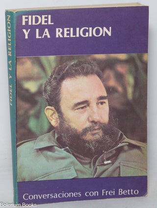 Cat.No: 349913 Fidel y la religión: conversaciones con Frei Betto. Fidel Castro, Frei Betto