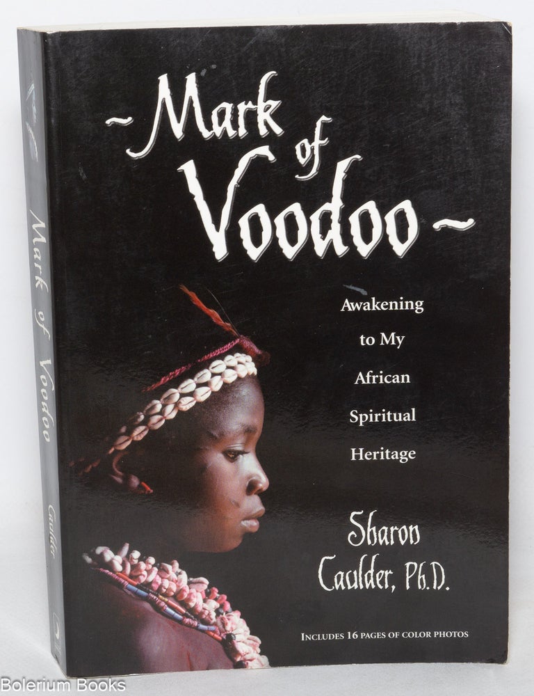 Cat.No: 349962 Mark of Voodoo: Awakening to My African Spiritual Heritage. Sharon Caulder.