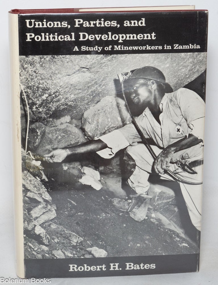 Cat.No: 349988 Unions, parties and political development; a study of mineworkers in Zimbabwe. Robert H. Bates.