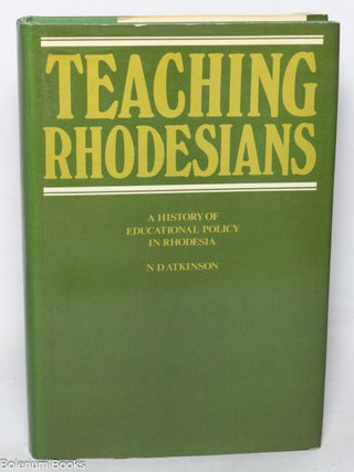 Teaching Rhodesians; a history of educational policy in Rhodesia