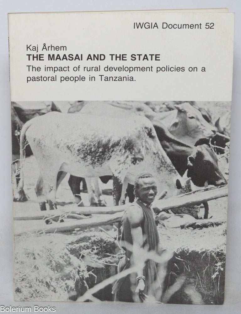 Cat.No: 349994 The Maasai and the state, the impact of rural development policies on a pastoral people in Tanzania. Kaj Arhem.
