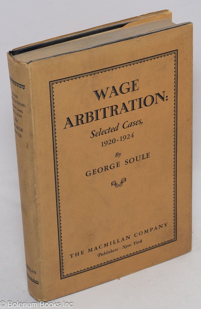 Cat.No: 35007 Wage arbitration: selected cases, 1920-1924. George Soule.