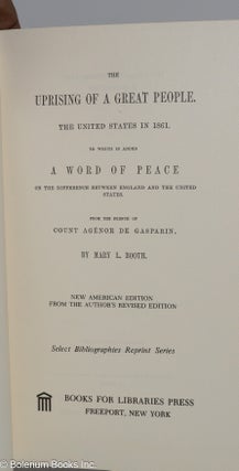 The uprising of a great people The United States in 1861. To which is added a word of peace on the difference between England and the United States, [translated] from the French by Mary L. Booth. New American edition from the author's revised edition