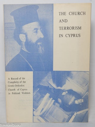 Cat.No: 350438 The church and terrorism in Cyprus. A record of the complicity of the...