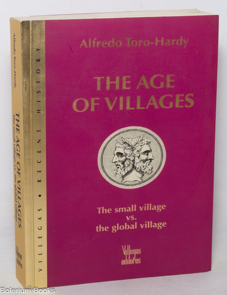 Cat.No: 350482 The Age of Villages; the small village vs. the global village. Alfredo Toro-Hardy.