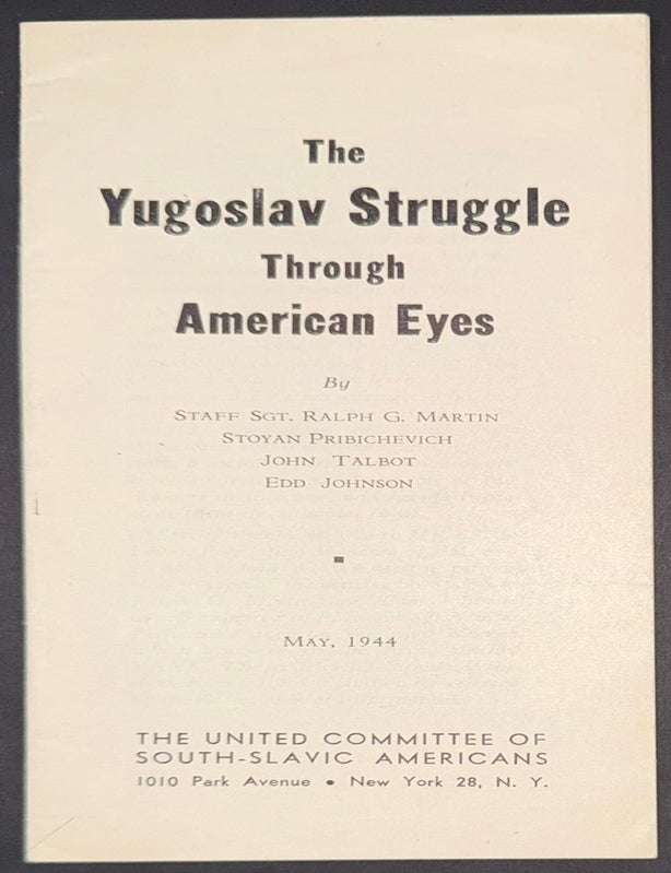 Cat.No: 350495 Yugoslav struggle through American eyes. Ralph G. Martin, Stoyan Pribichevich, John Talbot, Edd Johnson.