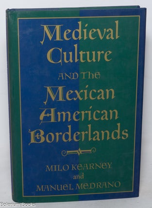 Cat.No: 350560 Medieval Culture and the Mexican American Borderlands. Milo Kearney,...