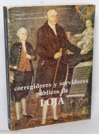Cat.No: 350642 Corregidores y servidores publicos de Loja. Alfonso Anda Aguirre