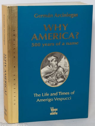 Cat.No: 350758 Why America? 500 years of a name; the life & times of Amerigo...