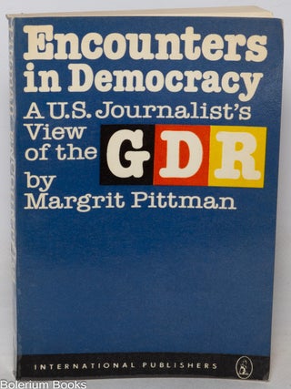 Encounters in democracy: A U.S. journalist's view of the GDR