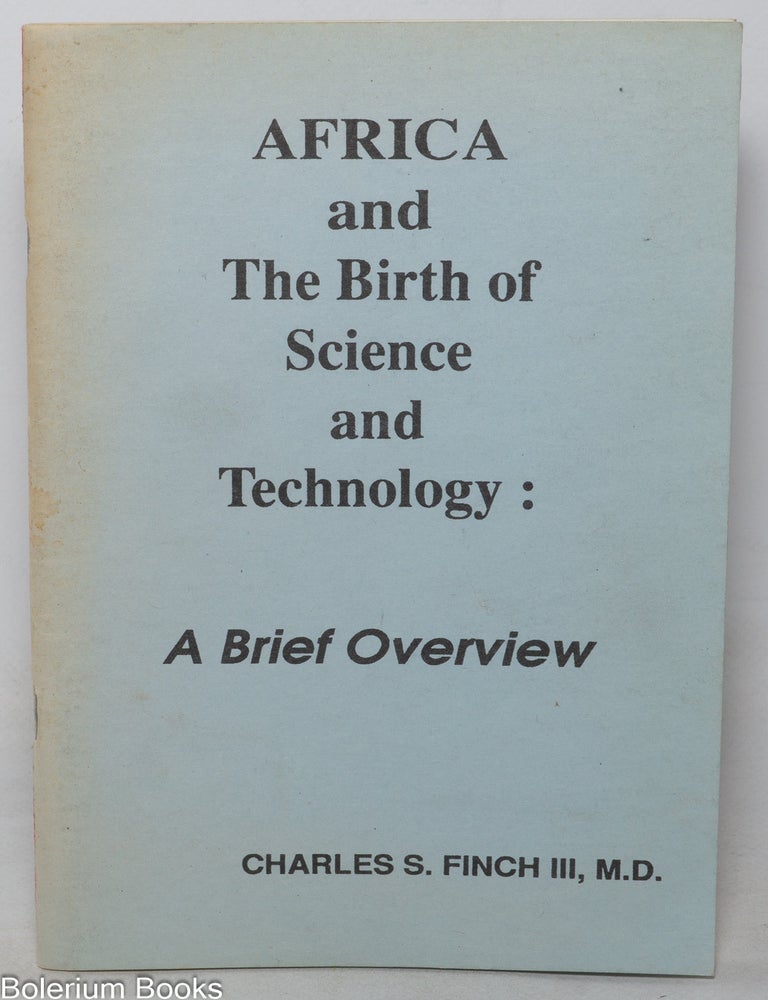 Cat.No: 350791 Africa and the birth of science and technology: a brief overview. Charles S. III Finch.