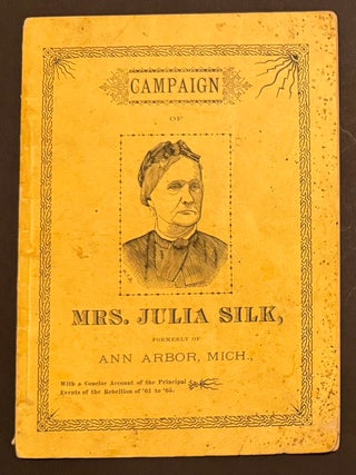 Campaign of Mrs. Julia Silk, formerly of Ann Arbor, Mich., with a concise account of the...