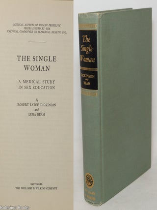 Cat.No: 351048 The single woman: a medical study in sex education. Robert Latou...