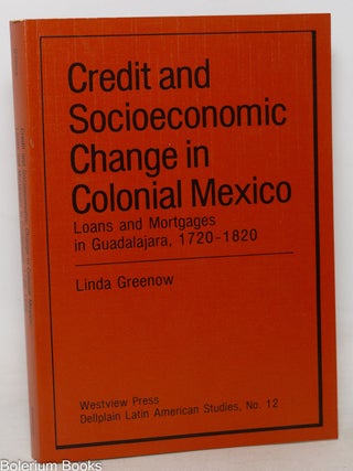 Cat.No: 351090 Credit and Socioeconomic Change in Colonial Mexico: Loans and Mortgages in...