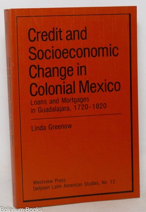 Cat.No: 351090 Credit and Socioeconomic Change in Colonial Mexico: Loans and Mortgages in...