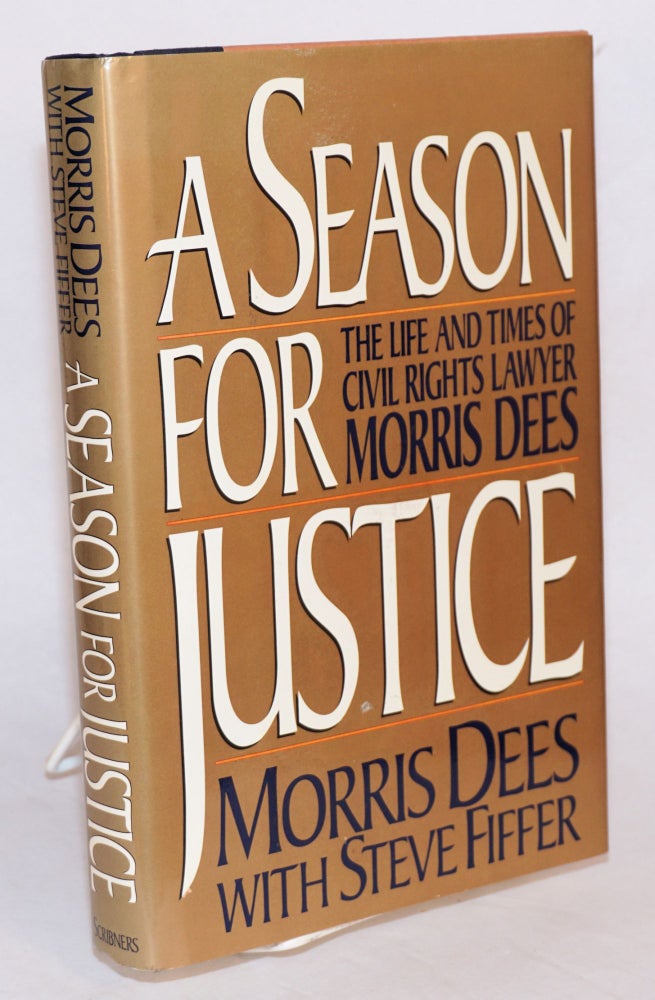 Cat.No: 35122 A season for justice; the life and times of civil rights lawyer Morris Dees. Morris Dees, Steve Fiffer.
