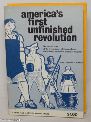 America's first unfinished revolution: The untold story of the true creators of independence...