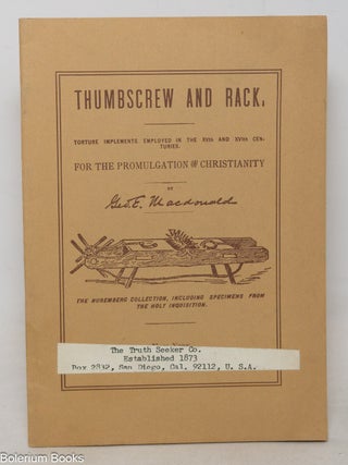 Thumbscrew and Rack: Torture Implements Employed in the XVth and XVIth Centuries for the...