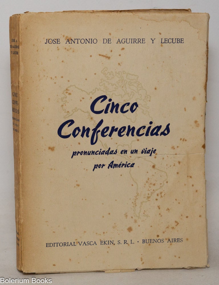Cat.No: 351289 Cinco conferencias pronunciadas en un viaje por Am&eacute;rica. Jos&eacute; Antonio Aguirre y. Lecube.