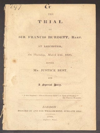 Cat.No: 351465 The trial of Sir Francis Burdett, Bart: at Leicester, on Thursday, March...
