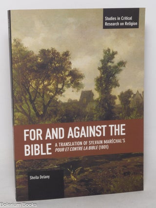 For and Against the Bible: A Translation of Sylvain Mar&eacute;chal's Pour et Contre la Bible (1801