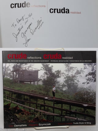 Crude Reflections: Oil, Ruin and Resistance in the Amazon Rainforest / Cruda Realidad: Petr&oacute;leo,...
