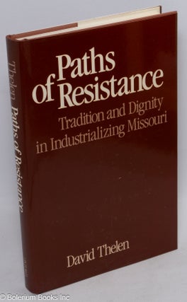 Cat.No: 35167 Paths of resistance: tradition and dignity in industrializing Missouri....
