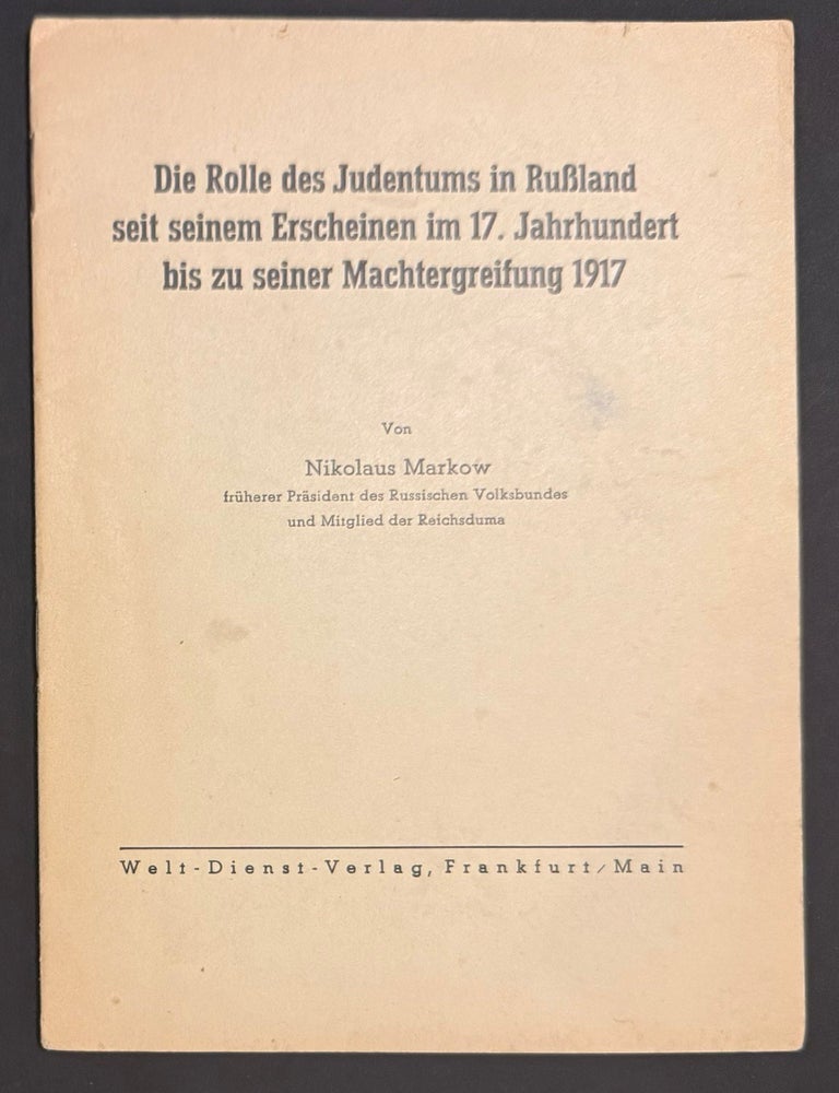 Cat.No: 351746 Die Rolle des Judentums in Russland seit seinem Erscheinen im 17. Jahrhundert bis zu seiner Machtergreifung 1917. Nikolaus Markow.