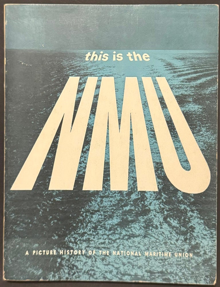 Cat.No: 351749 This is the NMU; a picture history of the National Maritime Union of America, CIO. Text and original photos [by] William P. Gotlieb; editing [by] Edward A. Thomas. William P. Gotlieb.