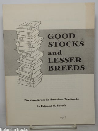 Cat.No: 351843 Good Stocks and Lesser Breeds: The Immigrant in American Textbooks. Edward...