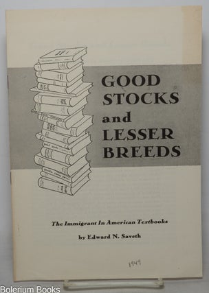 Cat.No: 351843 Good Stocks and Lesser Breeds: The Immigrant in American Textbooks. Edward...