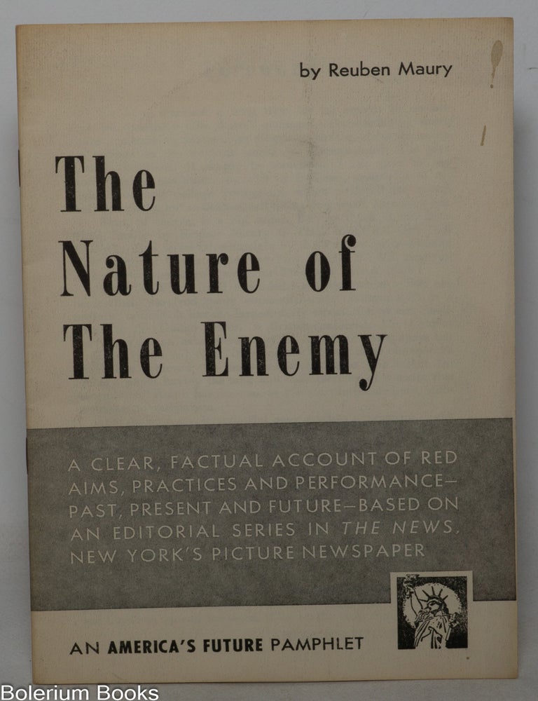 Cat.No: 351872 The Nature of the Enemy: A clear, factual account of red aims, practices and performance - past, present and future - based on an editorial series in The News, New York's picture newspaper. Reuben Maury.