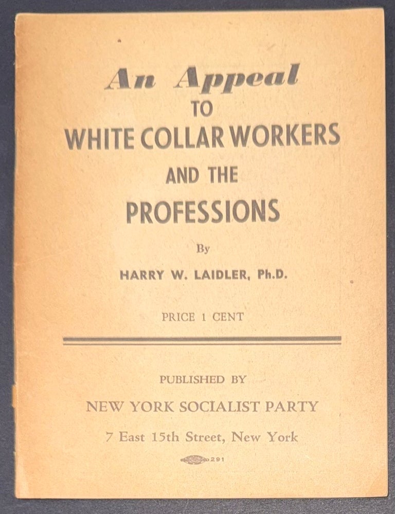 Cat.No: 352228 An appeal to white collar workers and the professions. Harry W. Laidler.