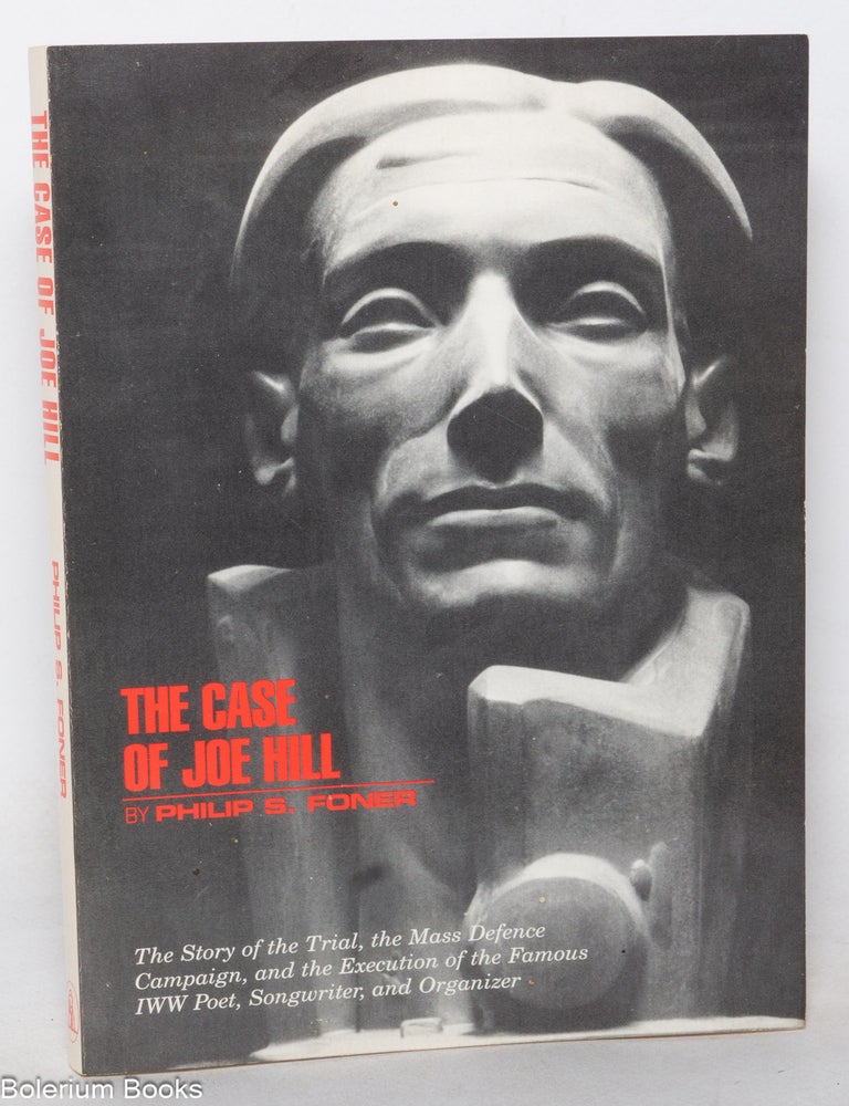 Cat.No: 352397 The Case of Joe Hill. Philip S. Foner.