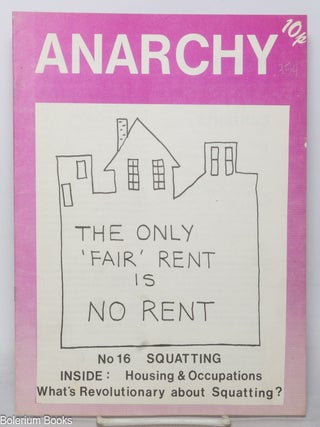 Anarchy: No. 16. Squatting. Inside: housing & occupations. What's revolutionary about...