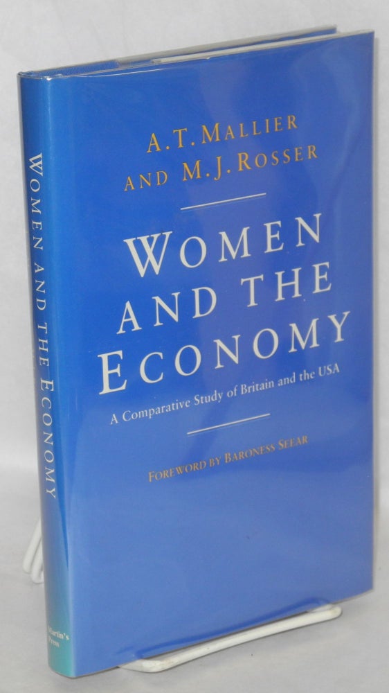Cat.No: 35243 Women and the economy: a comparative study of Britain and the USA. A. T. Mallier, M J. Rosser, Baroness Seear.