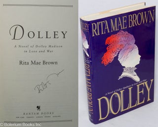 Cat.No: 35261 Dolley: a novel of Dolley Madison in love and war [signed]. Rita Mae Brown
