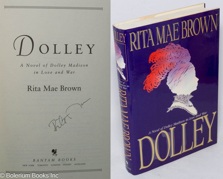 Cat.No: 35261 Dolley: a novel of Dolley Madison in love and war [signed]. Rita Mae Brown.