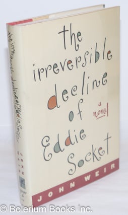 Cat.No: 35309 The Irreversible Decline of Eddie Socket: a novel. John Weir