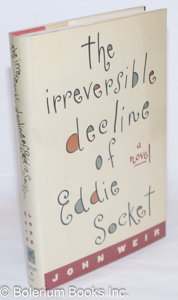 Cat.No: 35309 The Irreversible Decline of Eddie Socket: a novel. John Weir.